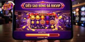 Siêu Sao Bóng Đá Rikvip trải nghiệm cá cược bóng đá cực chất mỗi ngày