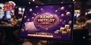 Keno Viettlot Rikvip trải nghiệm số số hấp dẫn, cơ hội trúng lớn mỗi ngày