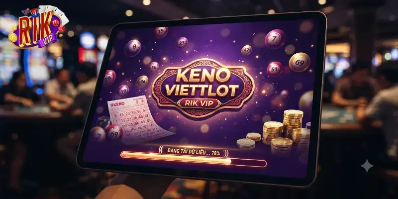 Keno Viettlot Rikvip trải nghiệm số số hấp dẫn, cơ hội trúng lớn mỗi ngày